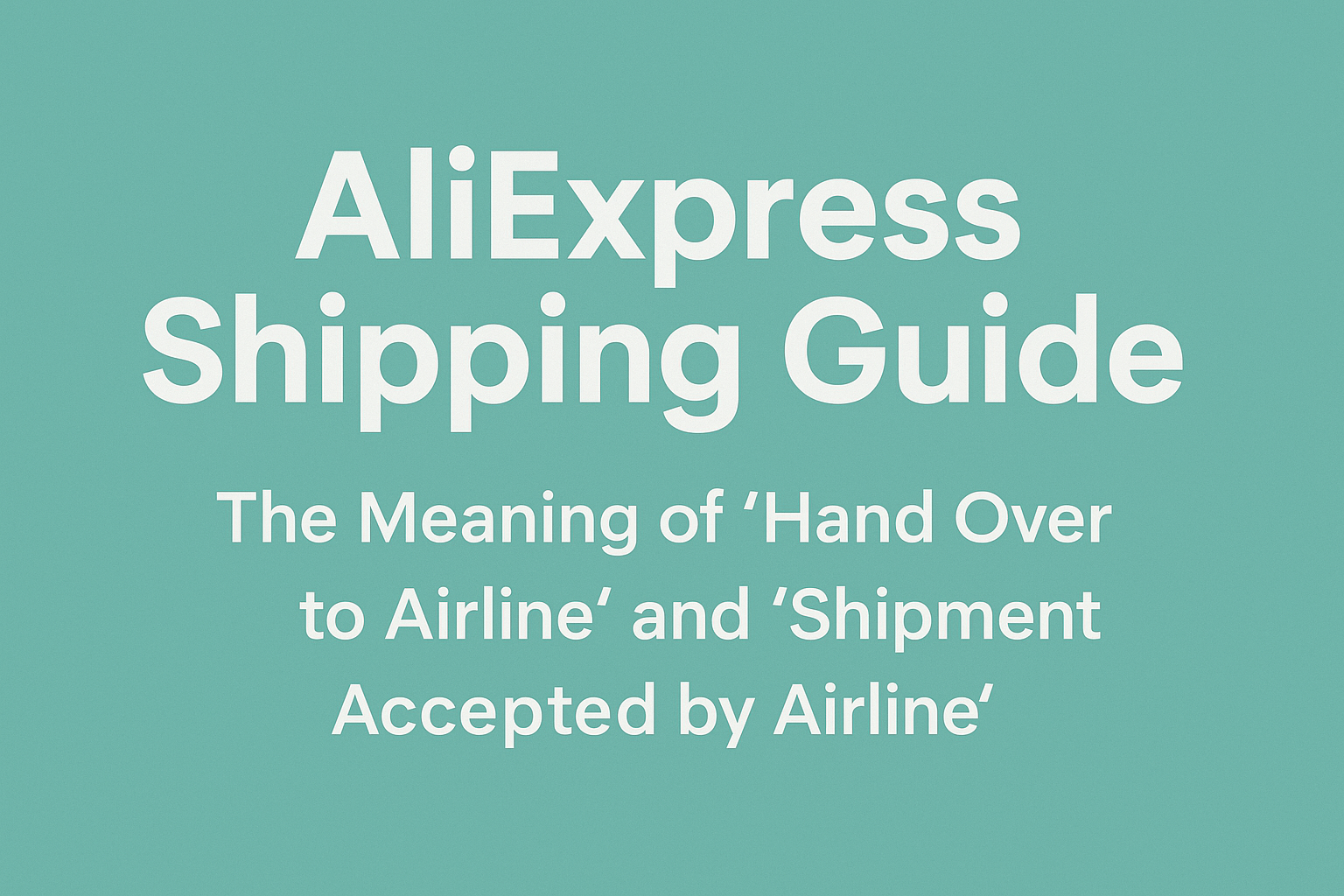 "Hand Over to Airline" & "Shipment Accepted by Airline" on AliExpress: What They Mean