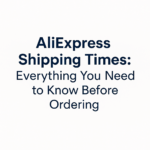 AliExpress Shipping Times: Everything You Need to Know Before Ordering