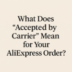 What Does “Accepted by Carrier” Mean for Your AliExpress Order?