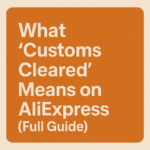 What ‘Customs Cleared’ Means on AliExpress (Full Guide)