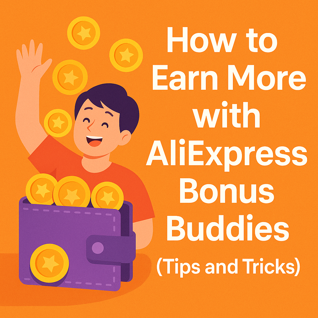 How to Earn More with AliExpress Bonus Buddies (Tips and Tricks)