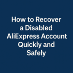How to Recover a Disabled AliExpress Account Quickly and Safely