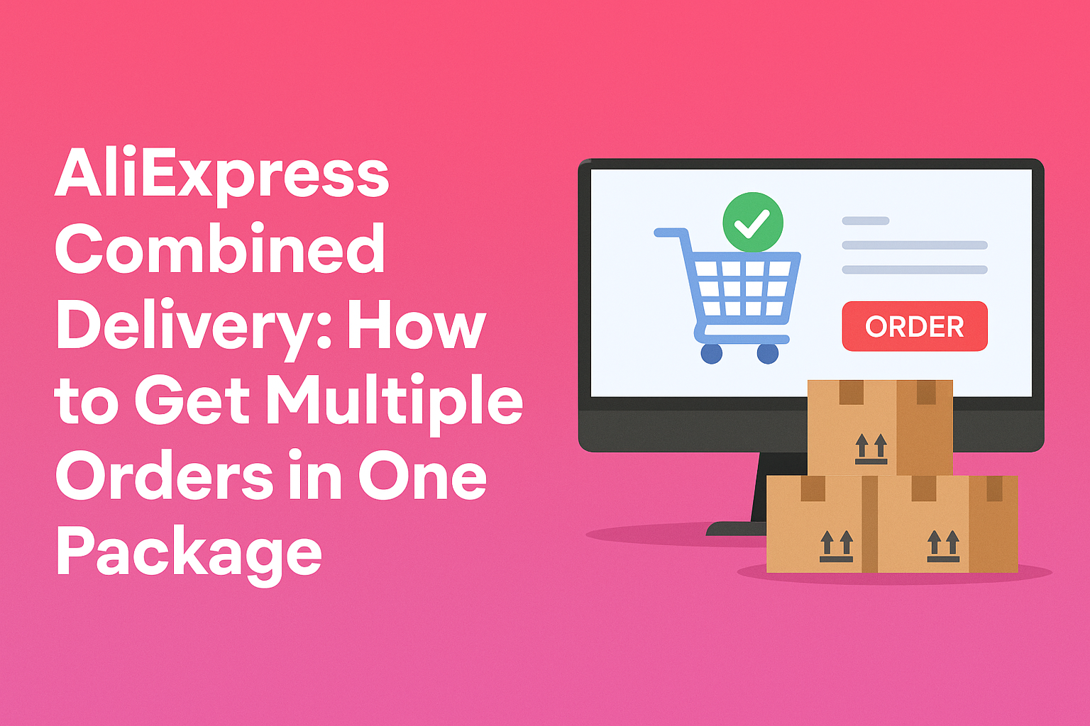 AliExpress Combined Delivery: How to Get Multiple Orders in One Package
